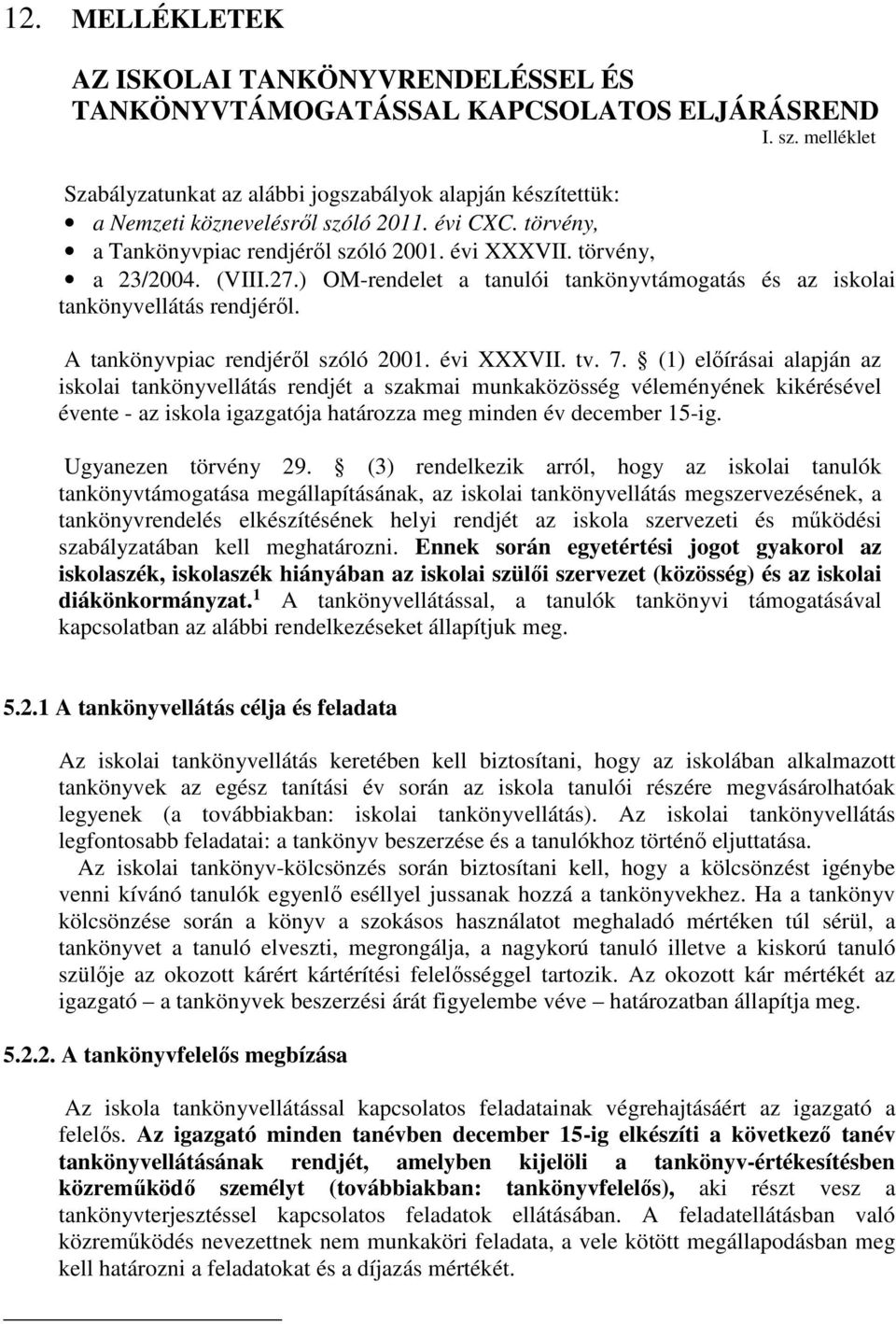 27.) OM-rendelet a tanulói tankönyvtámogatás és az iskolai tankönyvellátás rendjéről. A tankönyvpiac rendjéről szóló 2001. évi XXXVII. tv. 7.