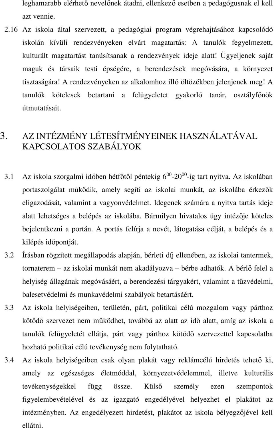 rendezvények ideje alatt! Ügyeljenek saját maguk és társaik testi épségére, a berendezések megóvására, a környezet tisztaságára! A rendezvényeken az alkalomhoz illő öltözékben jelenjenek meg!