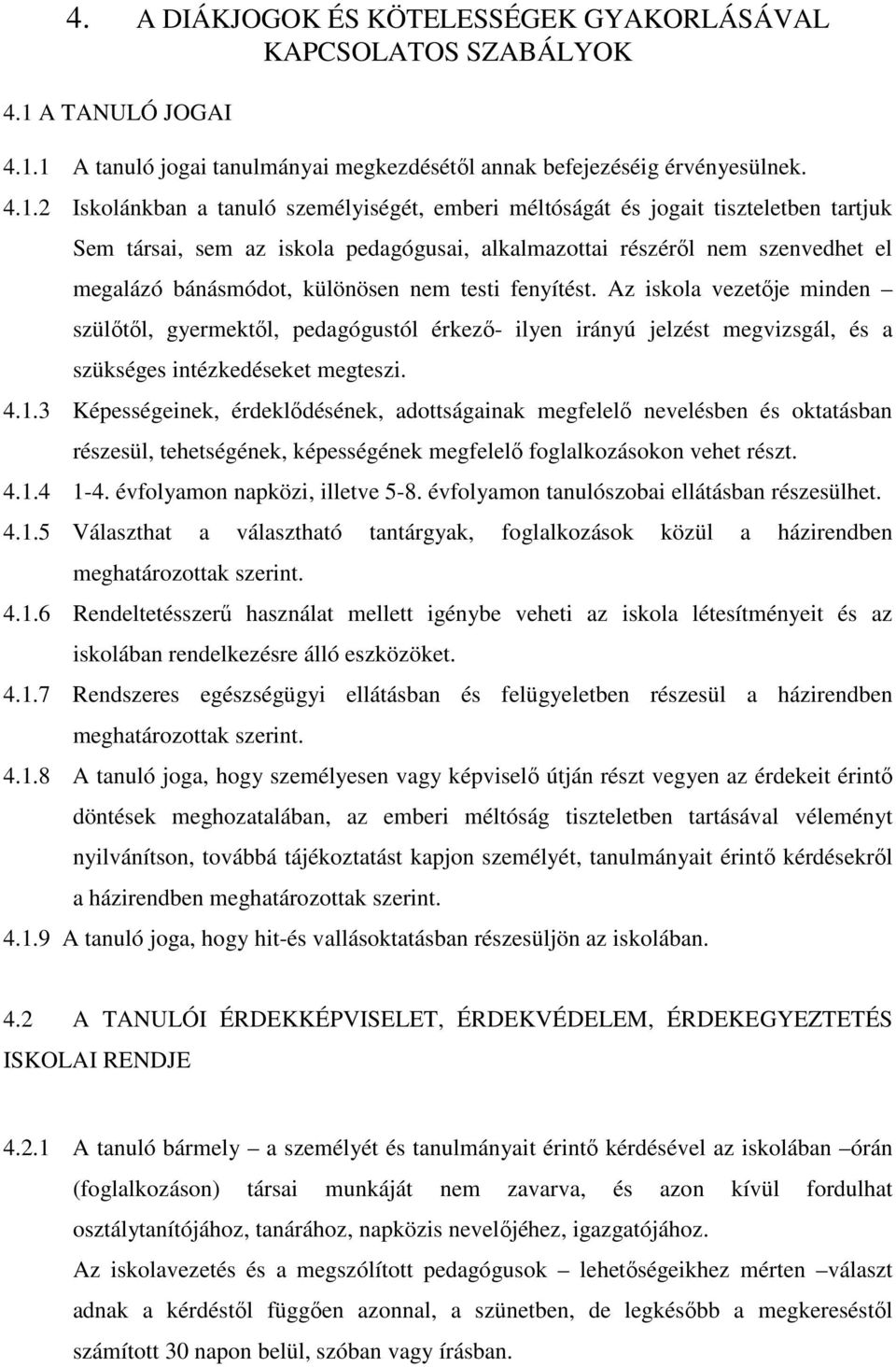 1 A tanuló jogai tanulmányai megkezdésétől annak befejezéséig érvényesülnek. 4.1.2 Iskolánkban a tanuló személyiségét, emberi méltóságát és jogait tiszteletben tartjuk Sem társai, sem az iskola