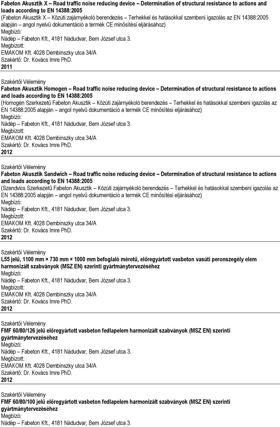 Determination of structural resistance to actions and loads according to EN 14388:2005 (Homogén Szerkezetű Fabeton Akusztik Közúti zajárnyékoló berendezés Terhekkel és hatásokkal szembeni igazolás az