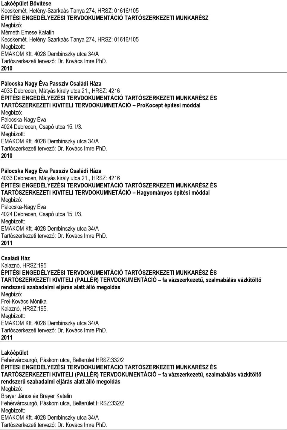 , HRSZ: 4216 TARTÓSZERKEZETI KIVITELI TERVDOKUMNETÁCIÓ ProKocept építési móddal Pálocska-Nagy Éva 4024 Debrecen, Csapó utca 15. I/3.