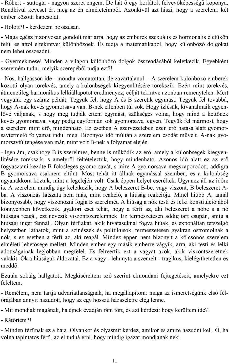 - Maga egész bizonyosan gondolt már arra, hogy az emberek szexuális és hormonális életükön felül és attól eltekintve: különbözőek.