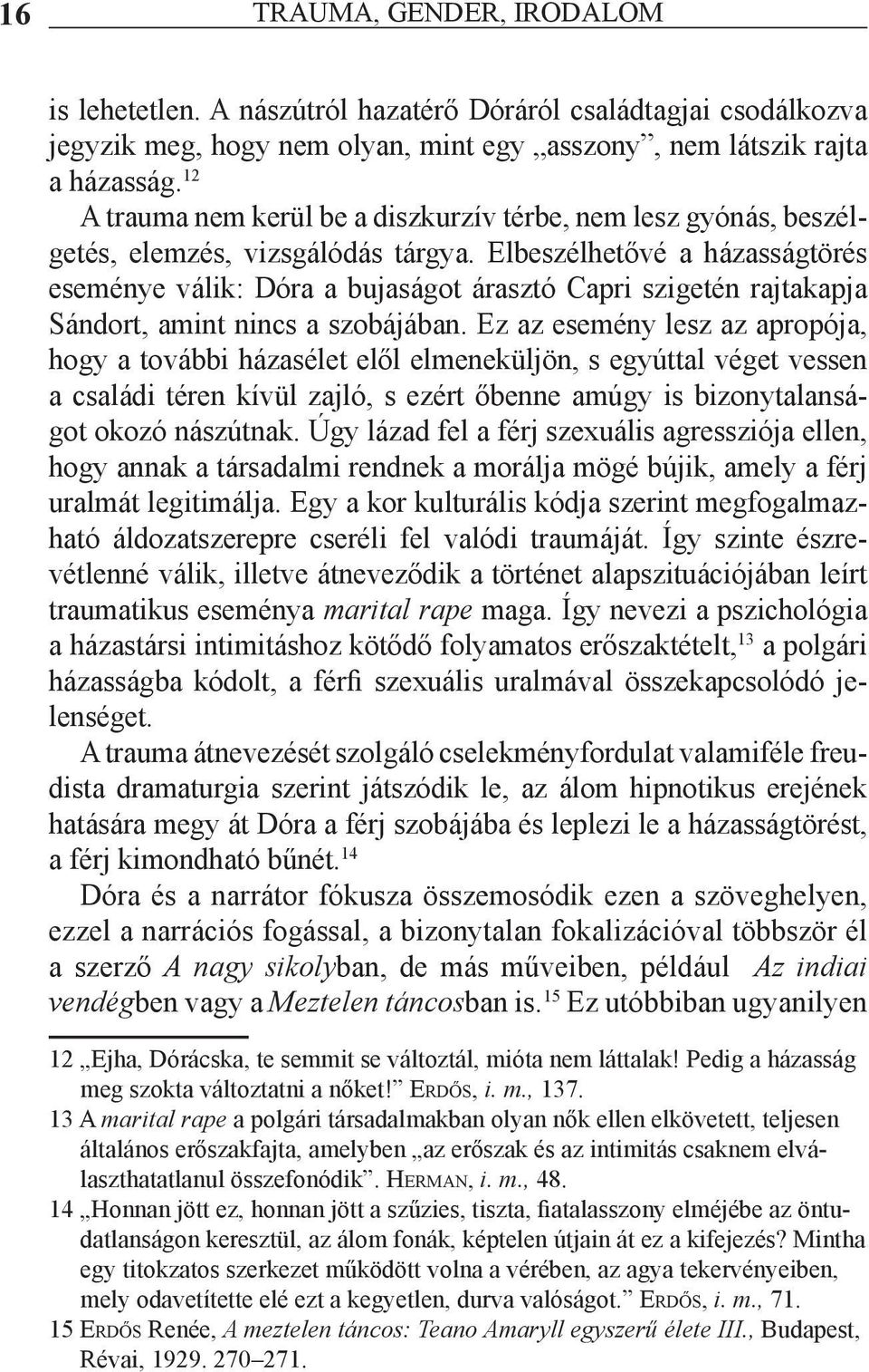 Elbeszélhetővé a házasságtörés eseménye válik: Dóra a bujaságot árasztó Capri szigetén rajtakapja Sándort, amint nincs a szobájában.