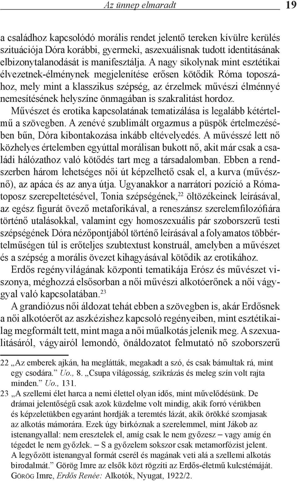 szakralitást hordoz. Művészet és erotika kapcsolatának tematizálása is legalább kétértelmű a szövegben.