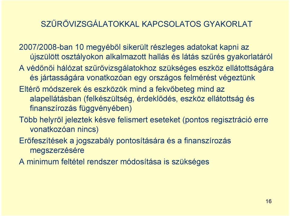 eszközök mind a fekvőbeteg mind az alapellátásban (felkészültség, érdeklődés, eszköz ellátottság és finanszírozás függvényében) Több helyről jeleztek késve felismert