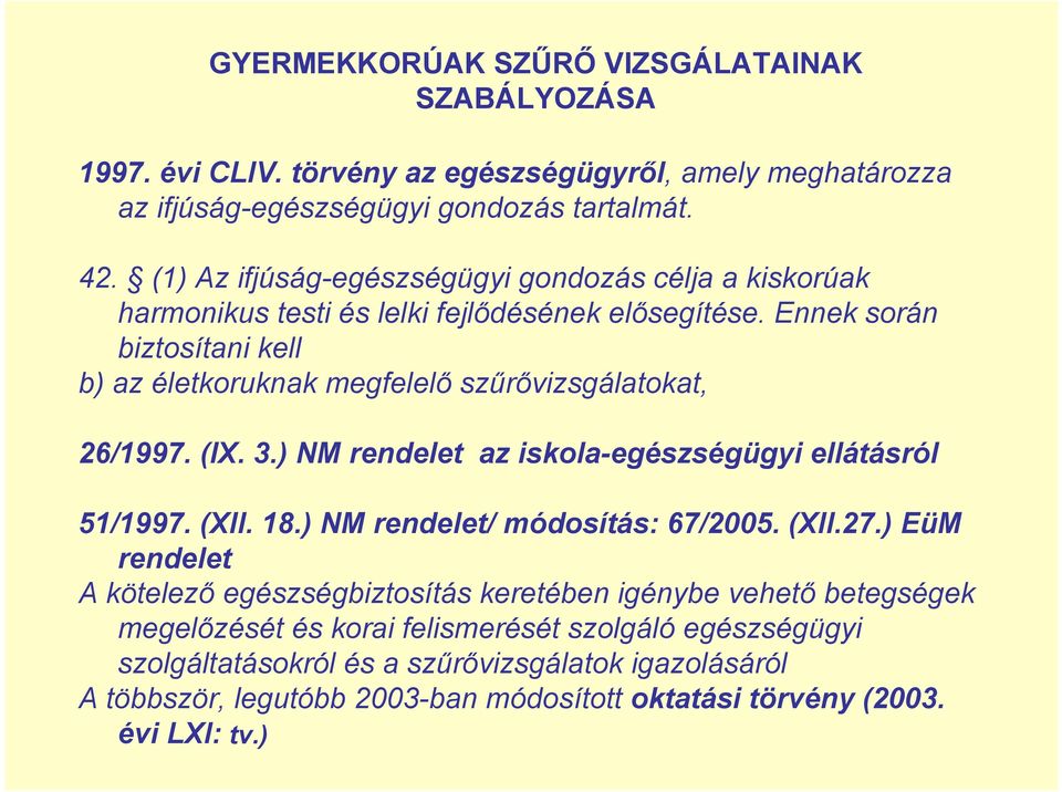 Ennek során biztosítani kell b) az életkoruknak megfelelő szűrővizsgálatokat, 26/1997. (IX. 3.) NM rendelet az iskola-egészségügyi ellátásról 51/1997. (XII. 18.