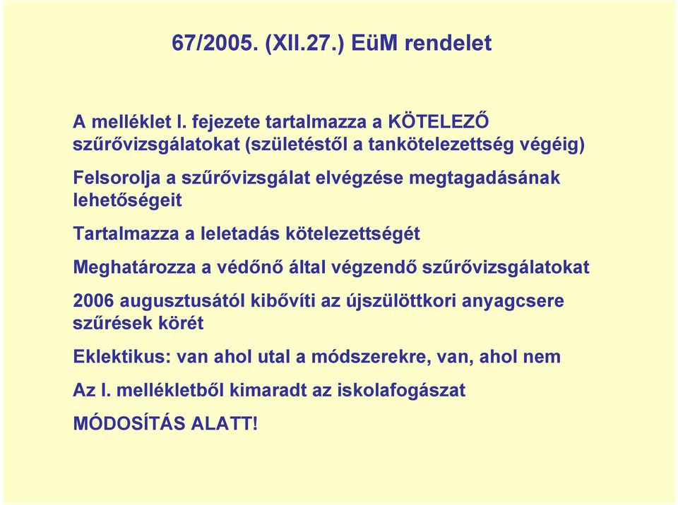 elvégzése megtagadásának lehetőségeit Tartalmazza a leletadás kötelezettségét Meghatározza a védőnő által végzendő