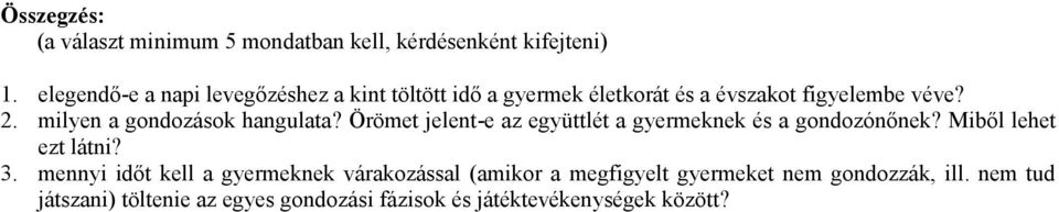 milyen a gondozások hangulata? Örömet jelent-e az együttlét a gyermeknek és a gondozónőnek? Miből lehet ezt látni? 3.