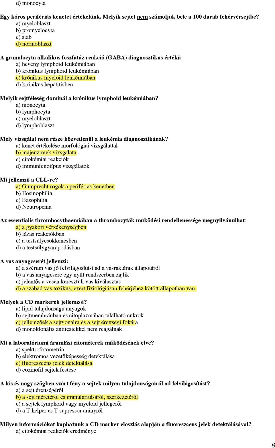 myeloid leukémiában d) krónikus hepatitisben. Melyik sejtféleség dominál a krónikus lymphoid leukémiában?