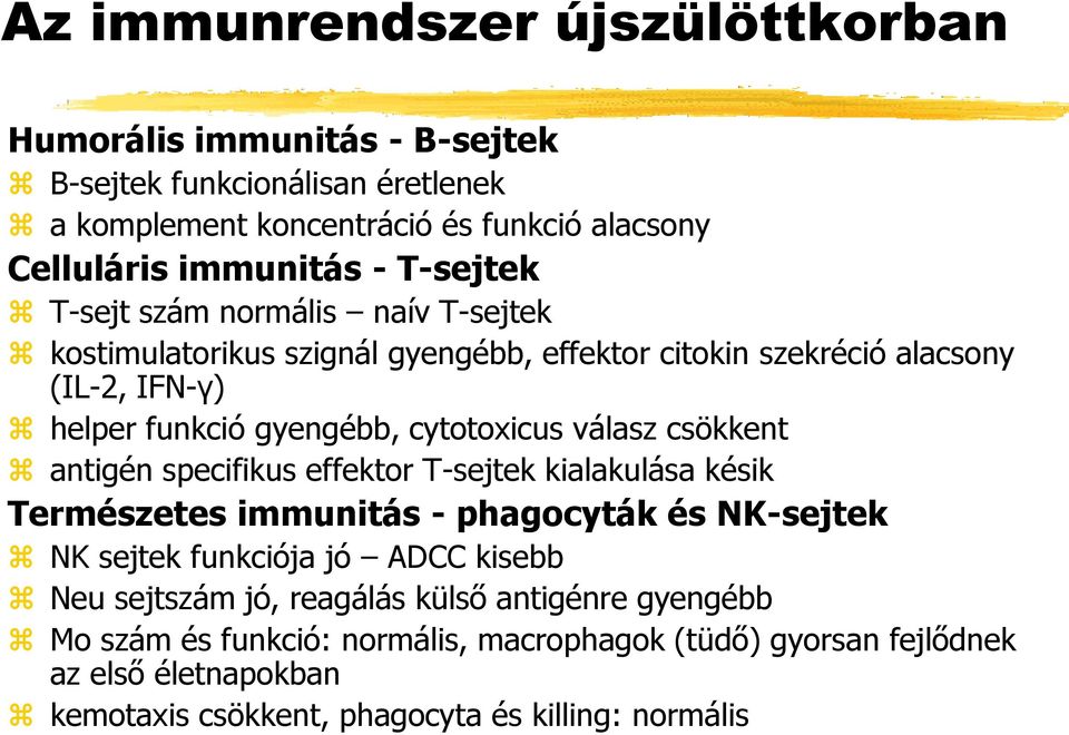 válasz csökkent antigén specifikus effektor T-sejtek kialakulása késik Természetes immunitás - phagocyták és NK-sejtek NK sejtek funkciója jó ADCC kisebb Neu sejtszám