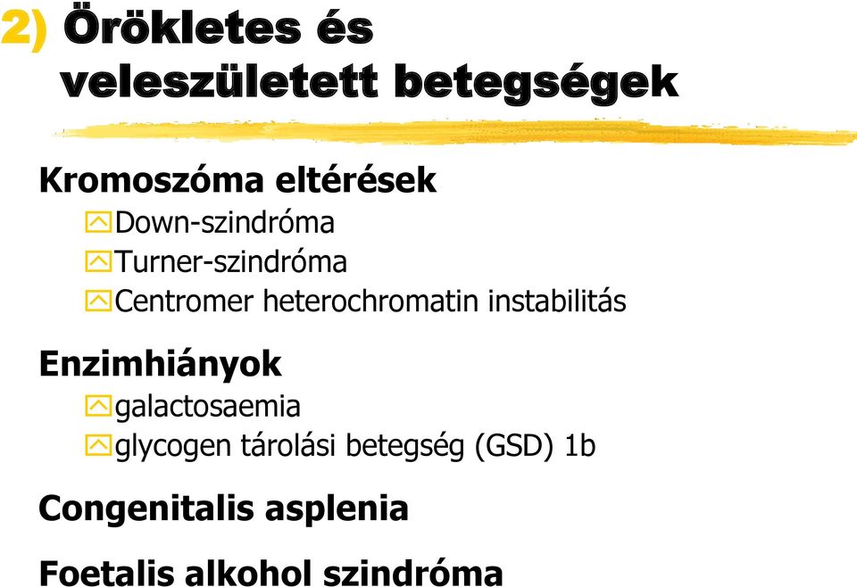 heterochromatin instabilitás Enzimhiányok galactosaemia