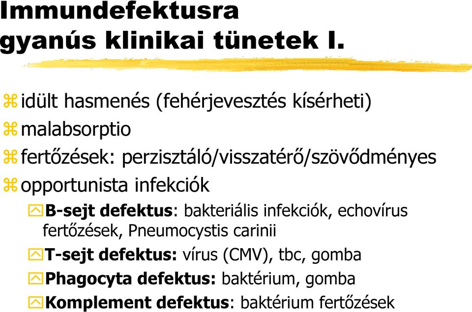 perzisztáló/visszatérő/szövődményes opportunista infekciók B-sejt defektus: bakteriális