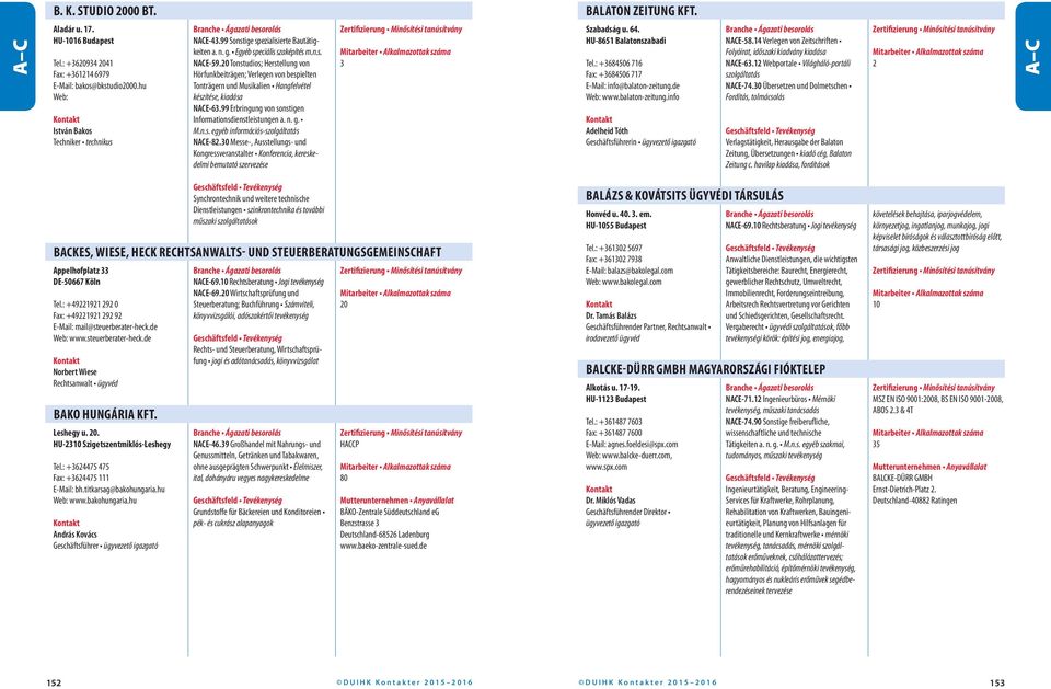 20 Tonstudios; Herstellung von Hörfunkbeiträgen; Verlegen von bespielten Tonträgern und Musikalien Hangfelvétel készítése, kiadása NACE-63.99 Erbringung von sonstigen Informationsdienstleistungen a.