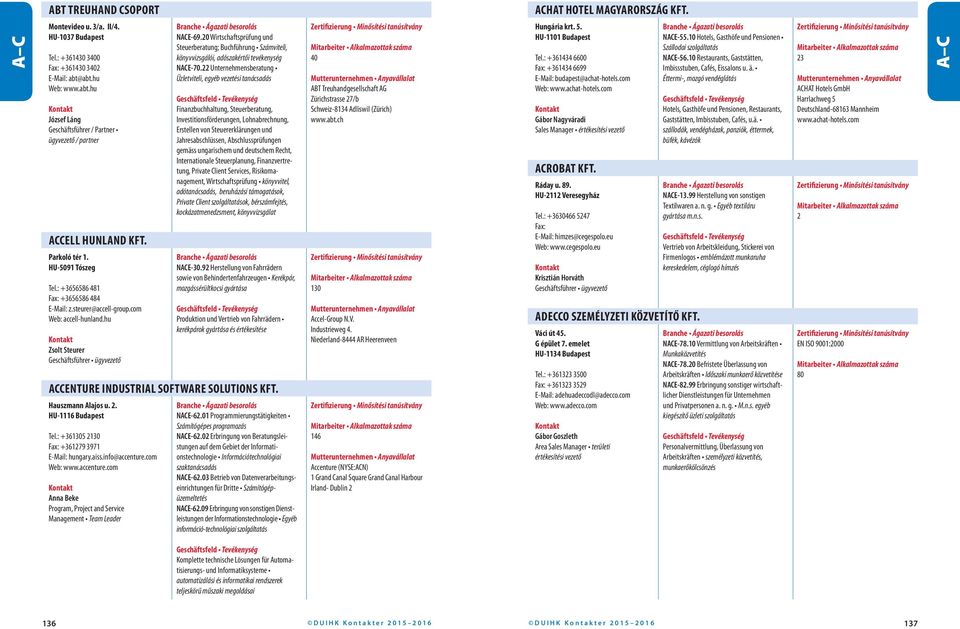 com Web: accell-hunland.hu Zsolt Steurer NACE-69.20 Wirtschaftsprüfung und Steuerberatung; Buchführung Számviteli, könyvvizsgálói, adószakértői tevékenység NACE-70.