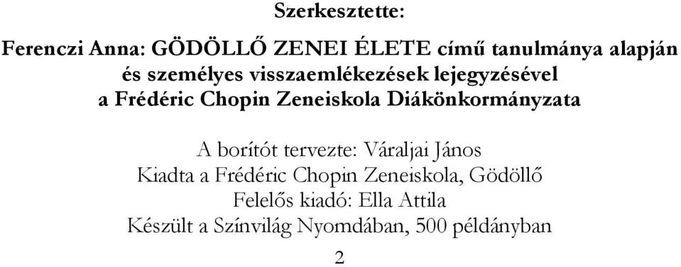 Diákönkormányzata A borítót tervezte: Váraljai János Kiadta a Frédéric Chopin