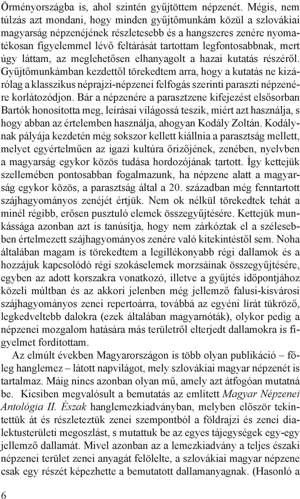 legfontosabbnak, mert úgy láttam, az meglehetősen elhanyagolt a hazai kutatás részéről.