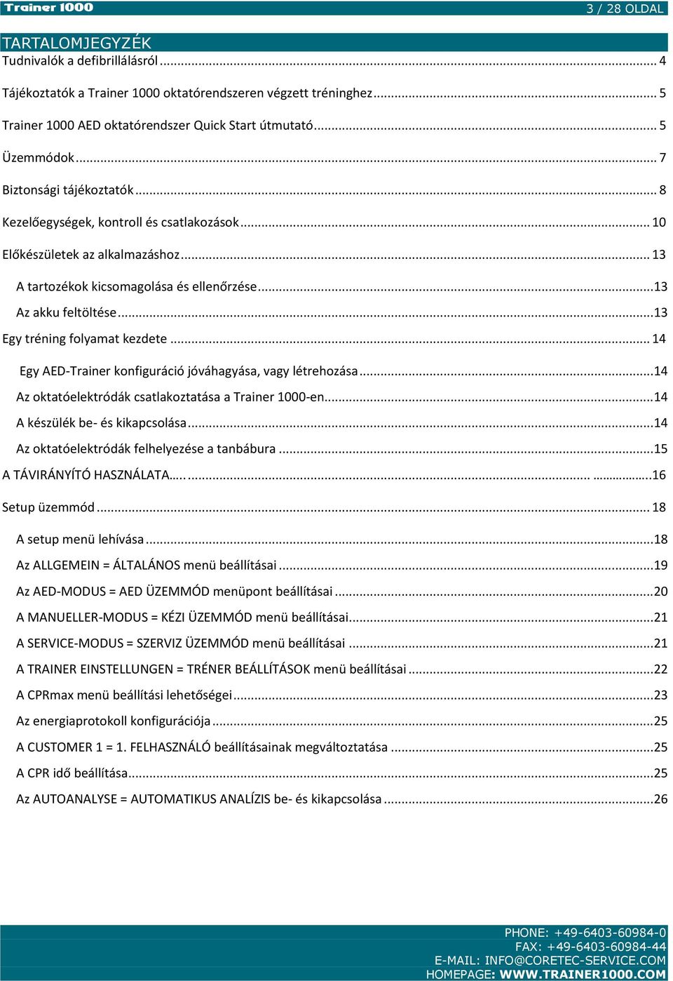 .. 13 Egy tréning folyamat kezdete... 14 Egy AED-Trainer konfiguráció jóváhagyása, vagy létrehozása... 14 Az oktatóelektródák csatlakoztatása a Trainer 1000-en... 14 A készülék be- és kikapcsolása.