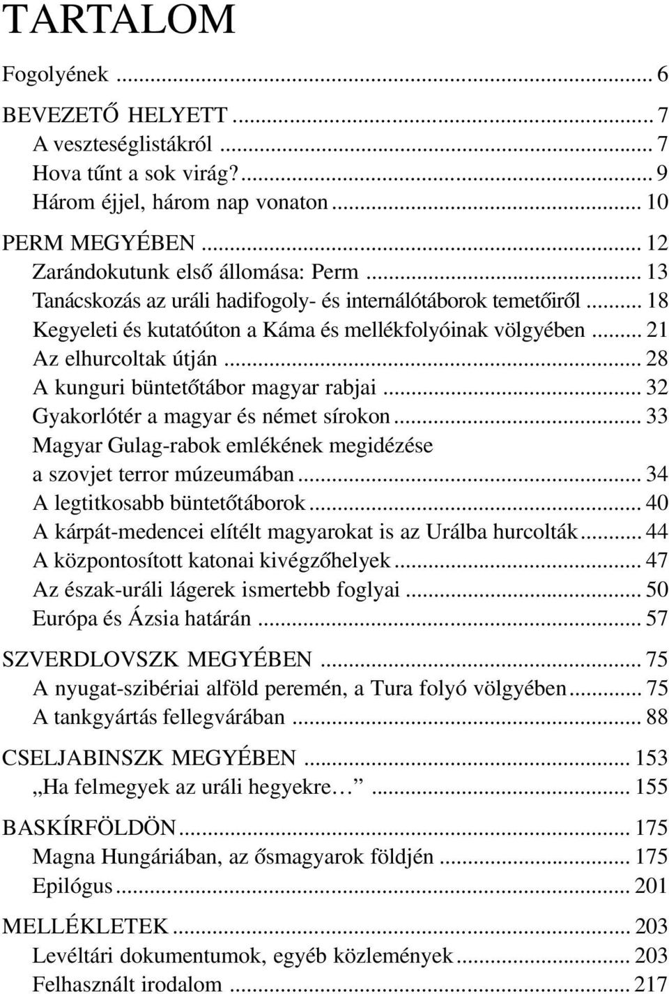 .. 28 A kunguri büntetõtábor magyar rabjai... 32 Gyakorlótér a magyar és német sírokon... 33 Magyar Gulag-rabok emlékének megidézése a szovjet terror múzeumában... 34 A legtitkosabb büntetõtáborok.