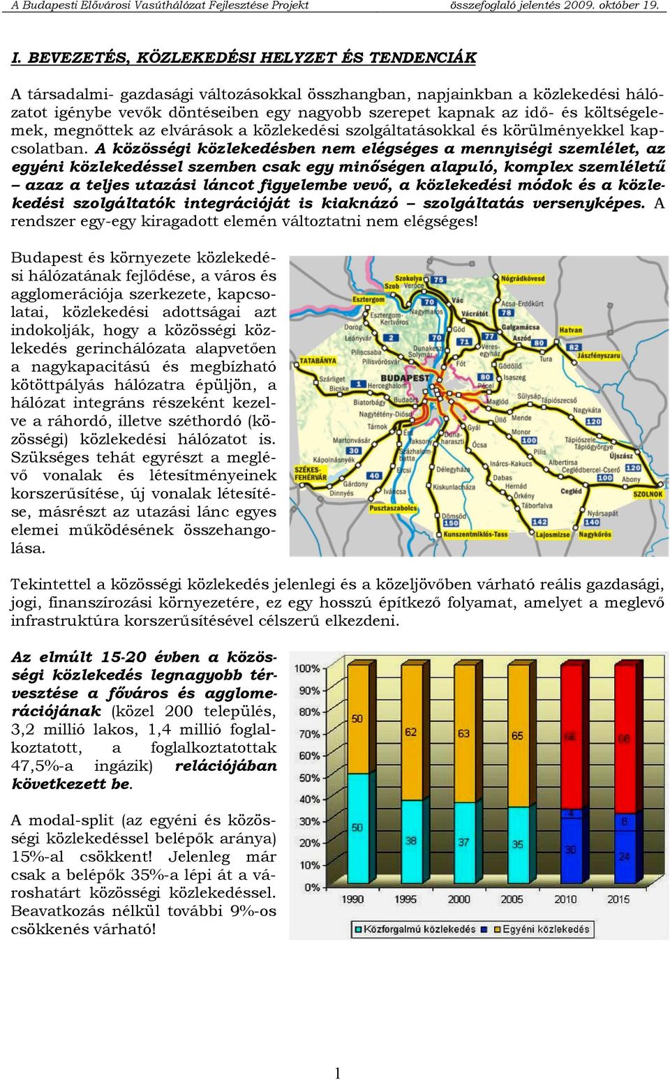 A közösségi közlekedésben nem elégséges a mennyiségi szemlélet, az egyéni közlekedéssel szemben csak egy minőségen alapuló, komplex szemléletű azaz a teljes utazási láncot figyelembe vevő, a