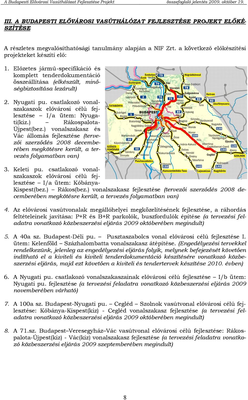 csatlakozó vonalszakaszok elővárosi célú fejlesztése I/a ütem: Nyugati(kiz.) Rákospalota- Újpest(bez.