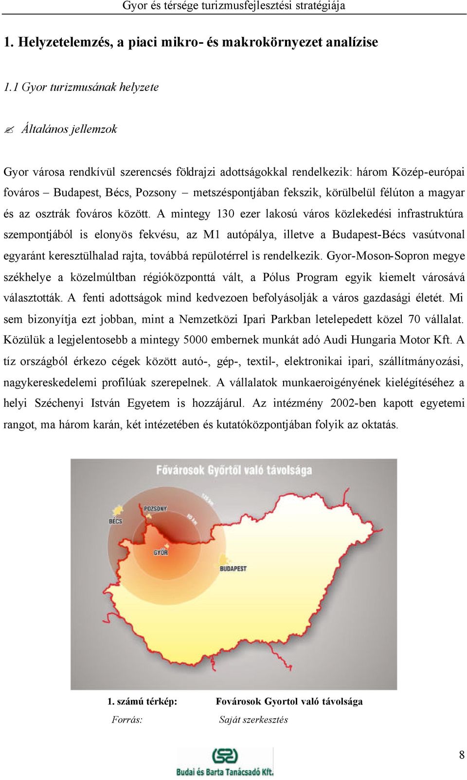 körülbelül félúton a magyar és az osztrák fováros között.