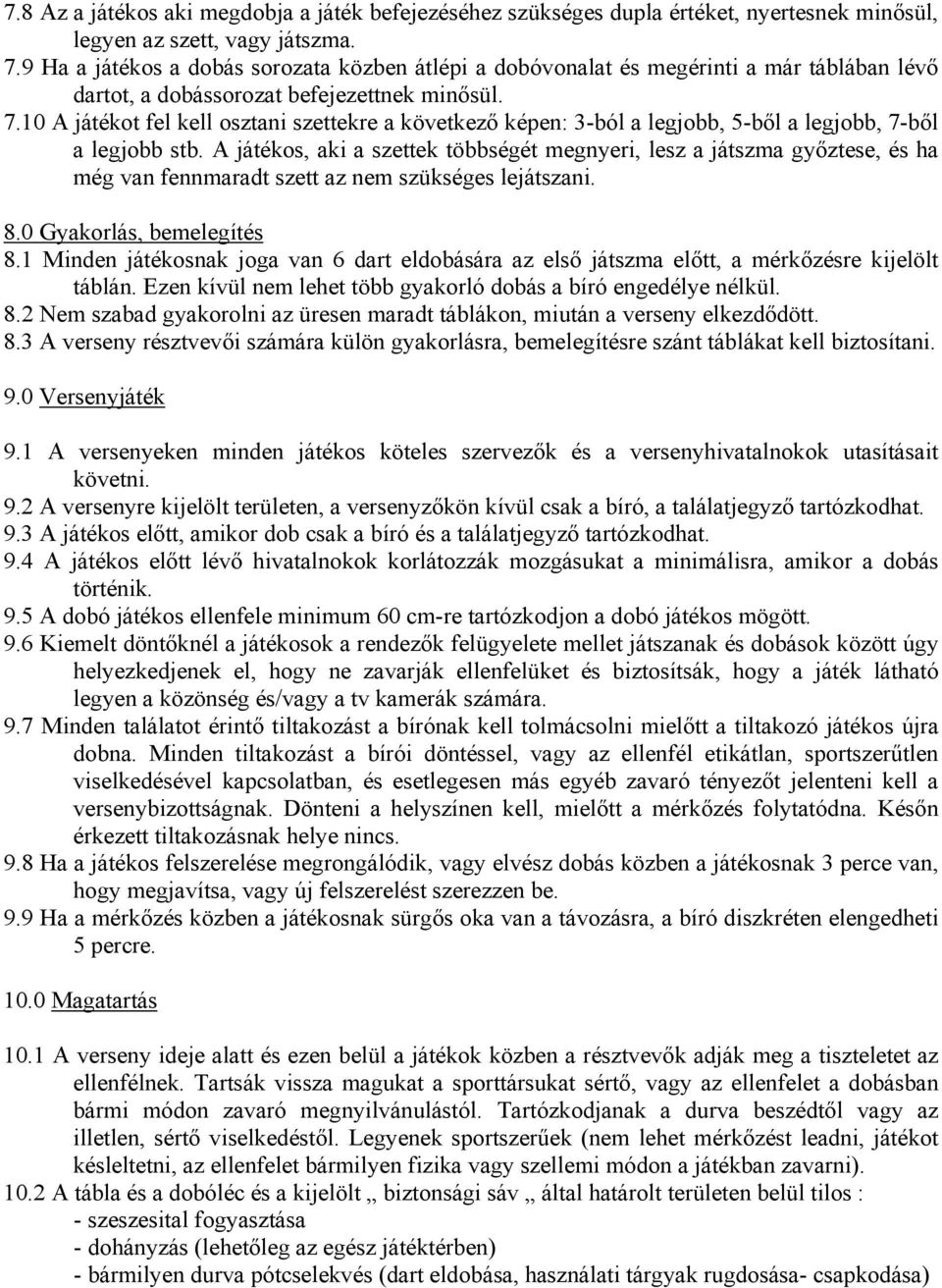 10 A játékot fel kell osztani szettekre a következő képen: 3-ból a legjobb, 5-ből a legjobb, 7-ből a legjobb stb.