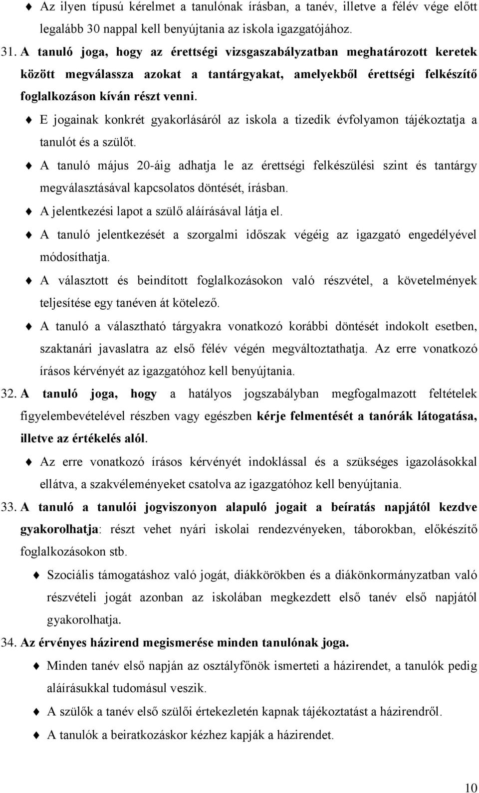 E jogainak konkrét gyakorlásáról az iskola a tizedik évfolyamon tájékoztatja a tanulót és a szülőt.