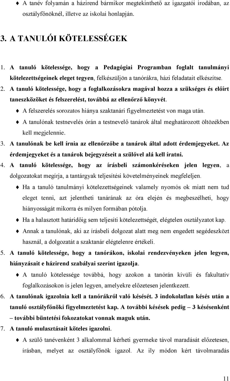 A tanuló kötelessége, hogy a foglalkozásokra magával hozza a szükséges és előírt taneszközöket és felszerelést, továbbá az ellenőrző könyvét.