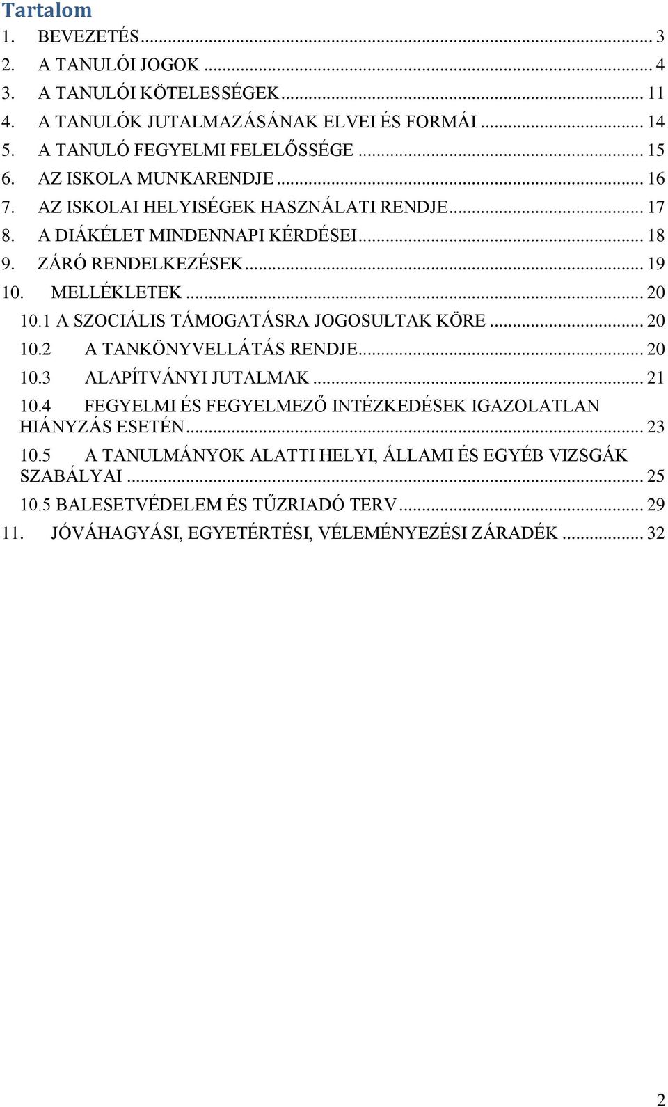 1 A SZOCIÁLIS TÁMOGATÁSRA JOGOSULTAK KÖRE... 20 10.2 A TANKÖNYVELLÁTÁS RENDJE... 20 10.3 ALAPÍTVÁNYI JUTALMAK... 21 10.