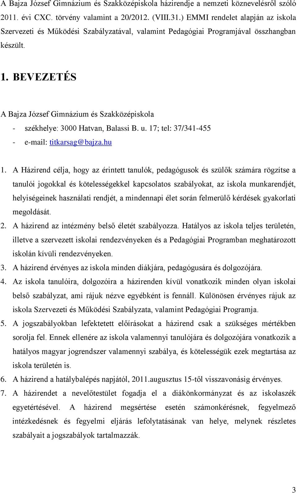 BEVEZETÉS A Bajza József Gimnázium és Szakközépiskola - székhelye: 3000 Hatvan, Balassi B. u. 17; tel: 37/341-455 - e-mail: titkarsag@bajza.hu 1.