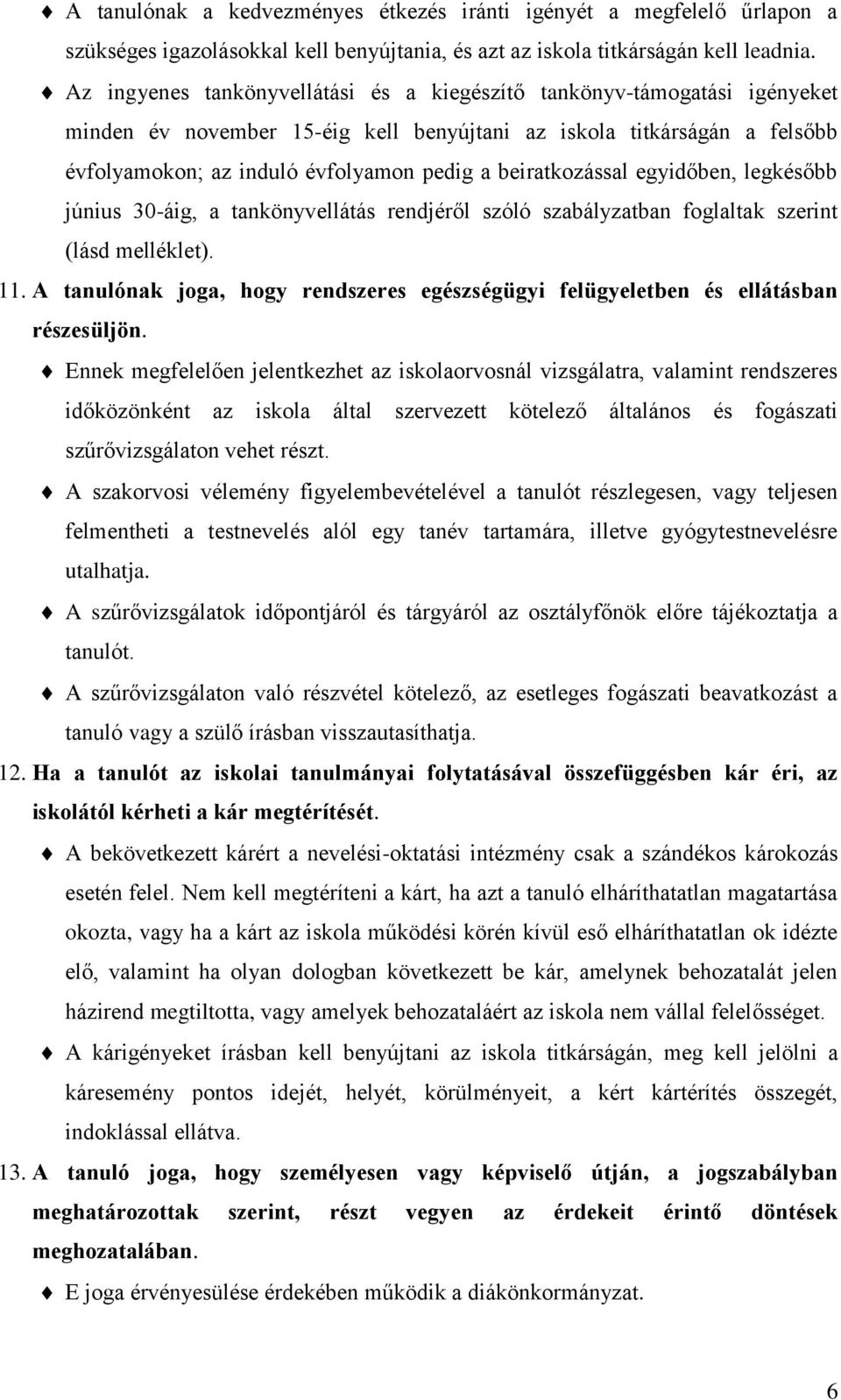 beiratkozással egyidőben, legkésőbb június 30-áig, a tankönyvellátás rendjéről szóló szabályzatban foglaltak szerint (lásd melléklet). 11.