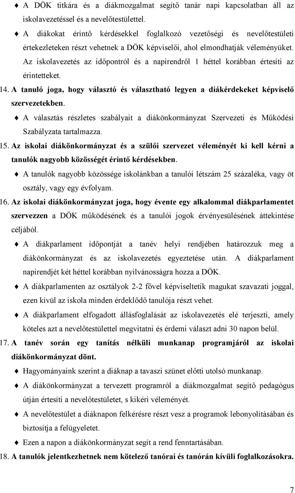 Az iskolavezetés az időpontról és a napirendről 1 héttel korábban értesíti az érintetteket. 14. A tanuló joga, hogy választó és választható legyen a diákérdekeket képviselő szervezetekben.