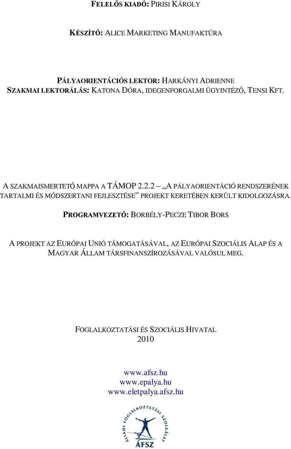 2.2 A PÁLYAORIENTÁCIÓ RENDSZERÉNEK TARTALMI ÉS MÓDSZERTANI FEJLESZTÉSE PROJEKT KERETÉBEN KERÜLT KIDOLGOZÁSRA.