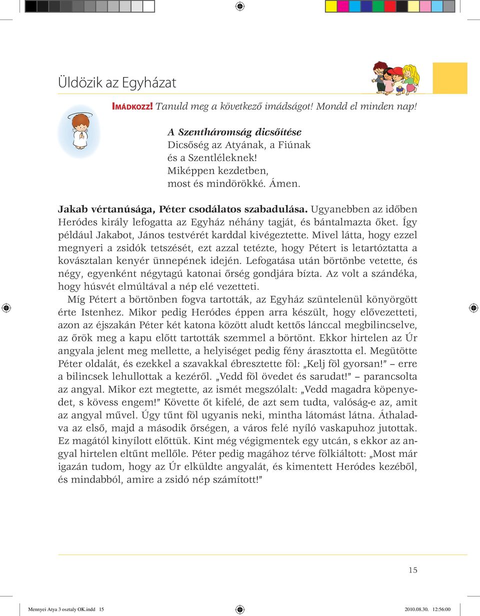 Te tapasztaltál már hasonlót? Mit?... 3. Beszéljétek meg közösen, majd válaszoljatok írásban!