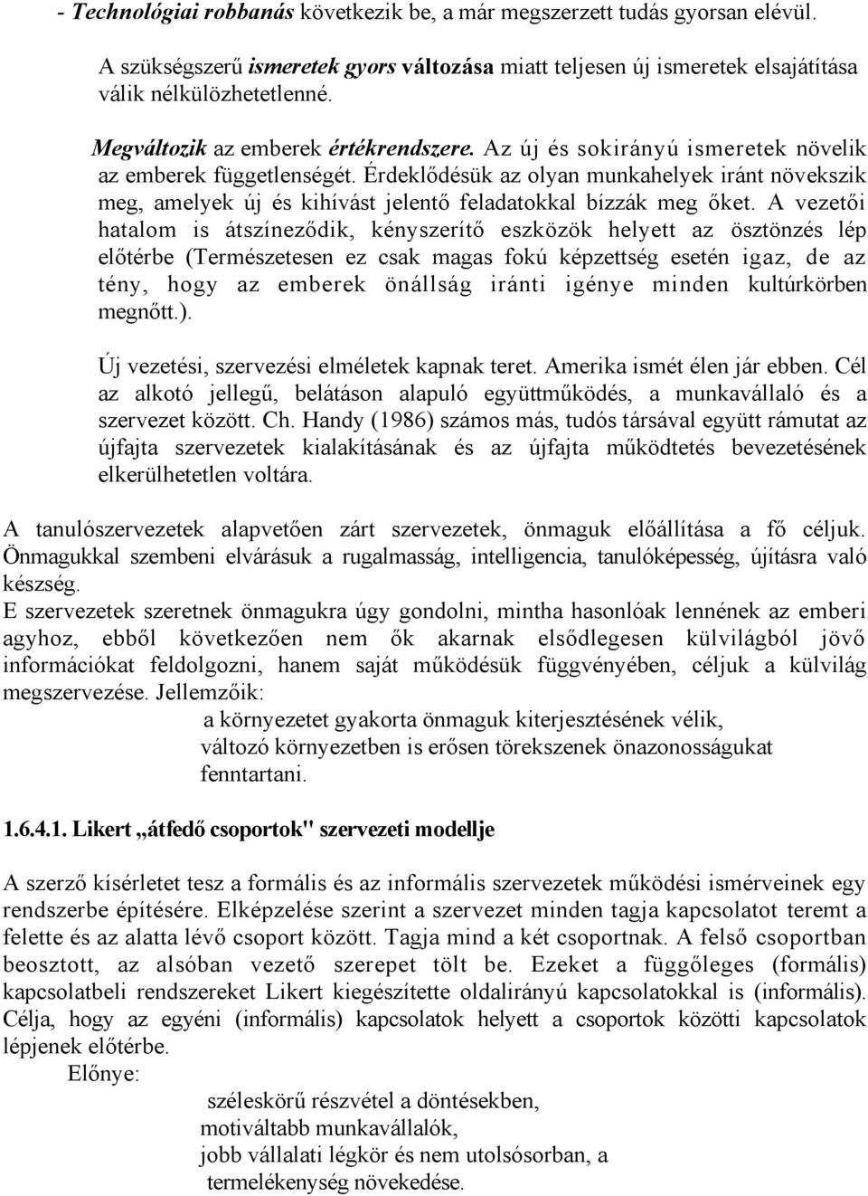 Érdeklődésük az olyan munkahelyek iránt növekszik meg, amelyek új és kihívást jelentő feladatokkal bízzák meg őket.