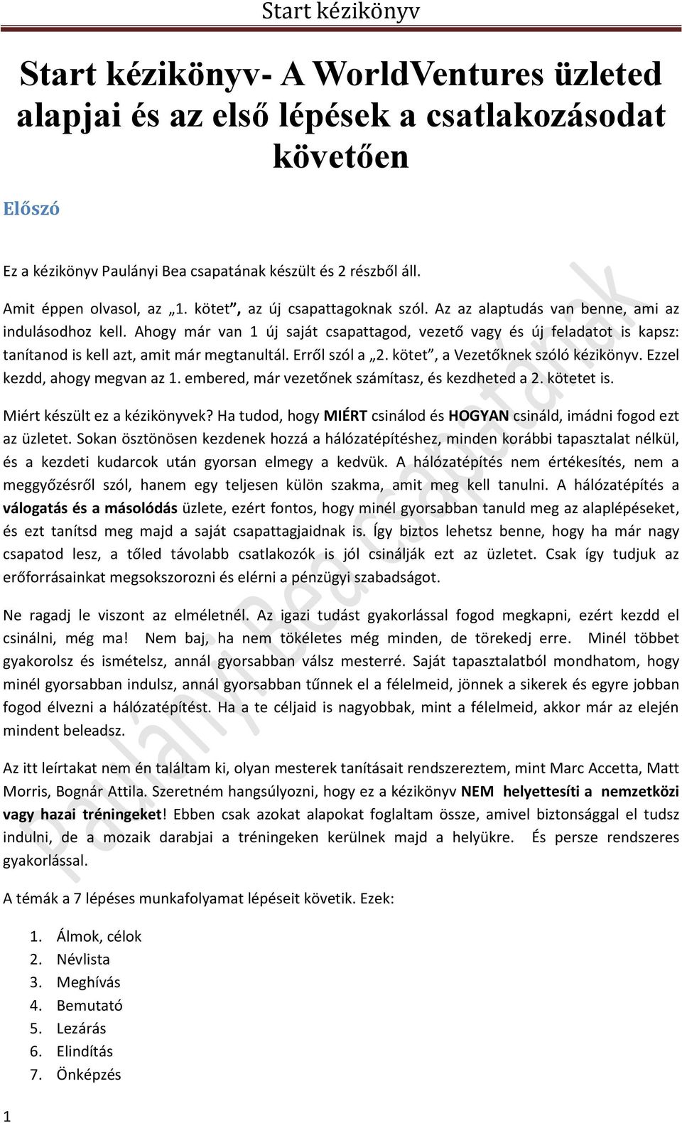 Ahogy már van 1 új saját csapattagod, vezető vagy és új feladatot is kapsz: tanítanod is kell azt, amit már megtanultál. Erről szól a 2. kötet, a Vezetőknek szóló kézikönyv.