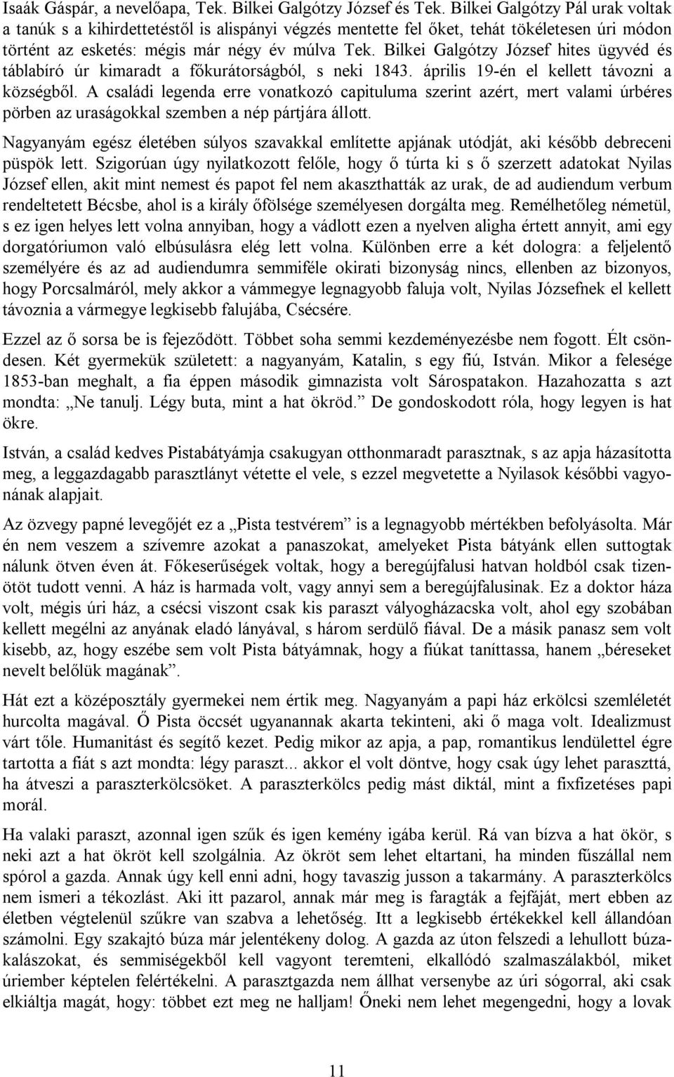 Bilkei Galgótzy József hites ügyvéd és táblabíró úr kimaradt a főkurátorságból, s neki 1843. április 19-én el kellett távozni a községből.