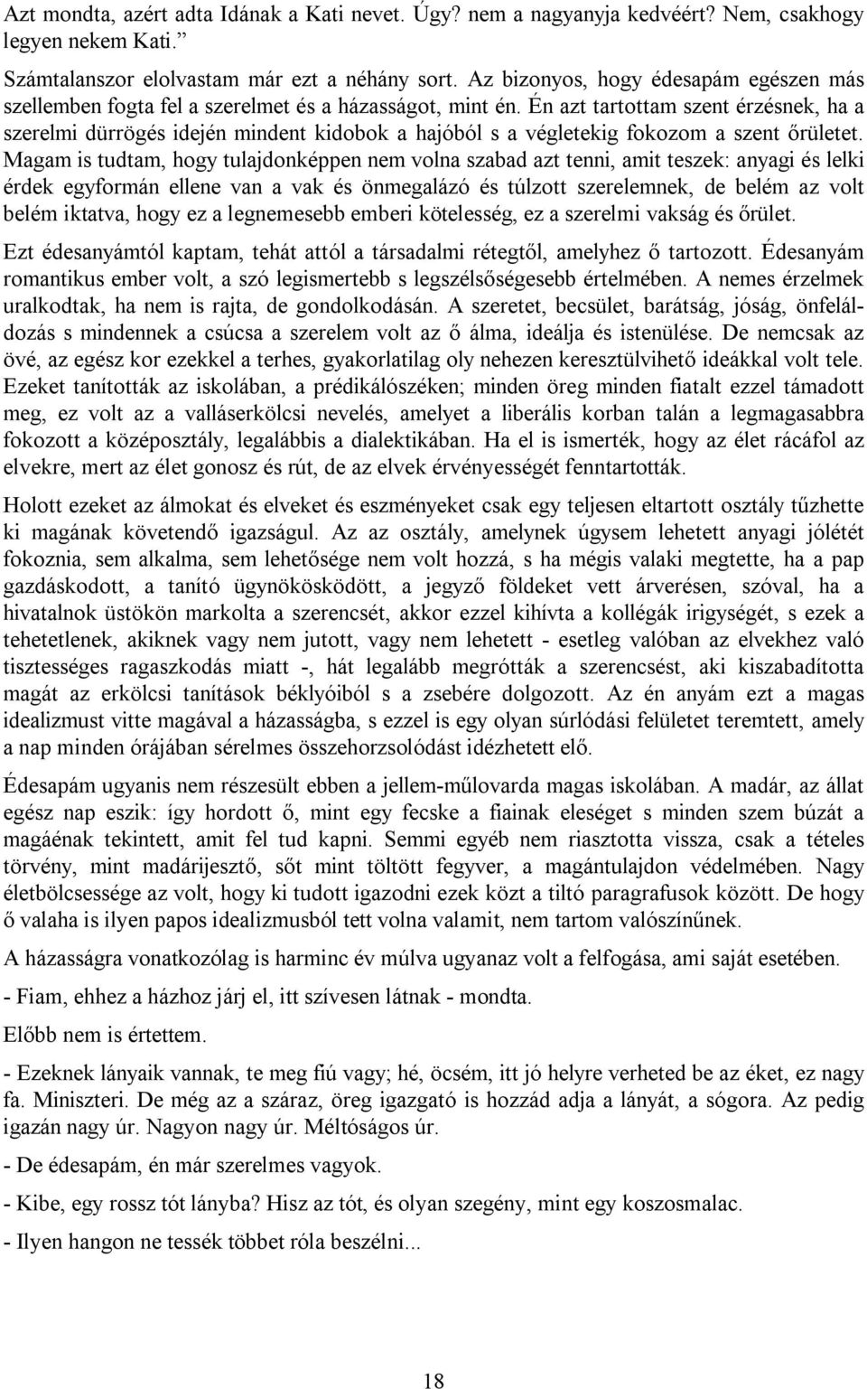 Én azt tartottam szent érzésnek, ha a szerelmi dürrögés idején mindent kidobok a hajóból s a végletekig fokozom a szent őrületet.