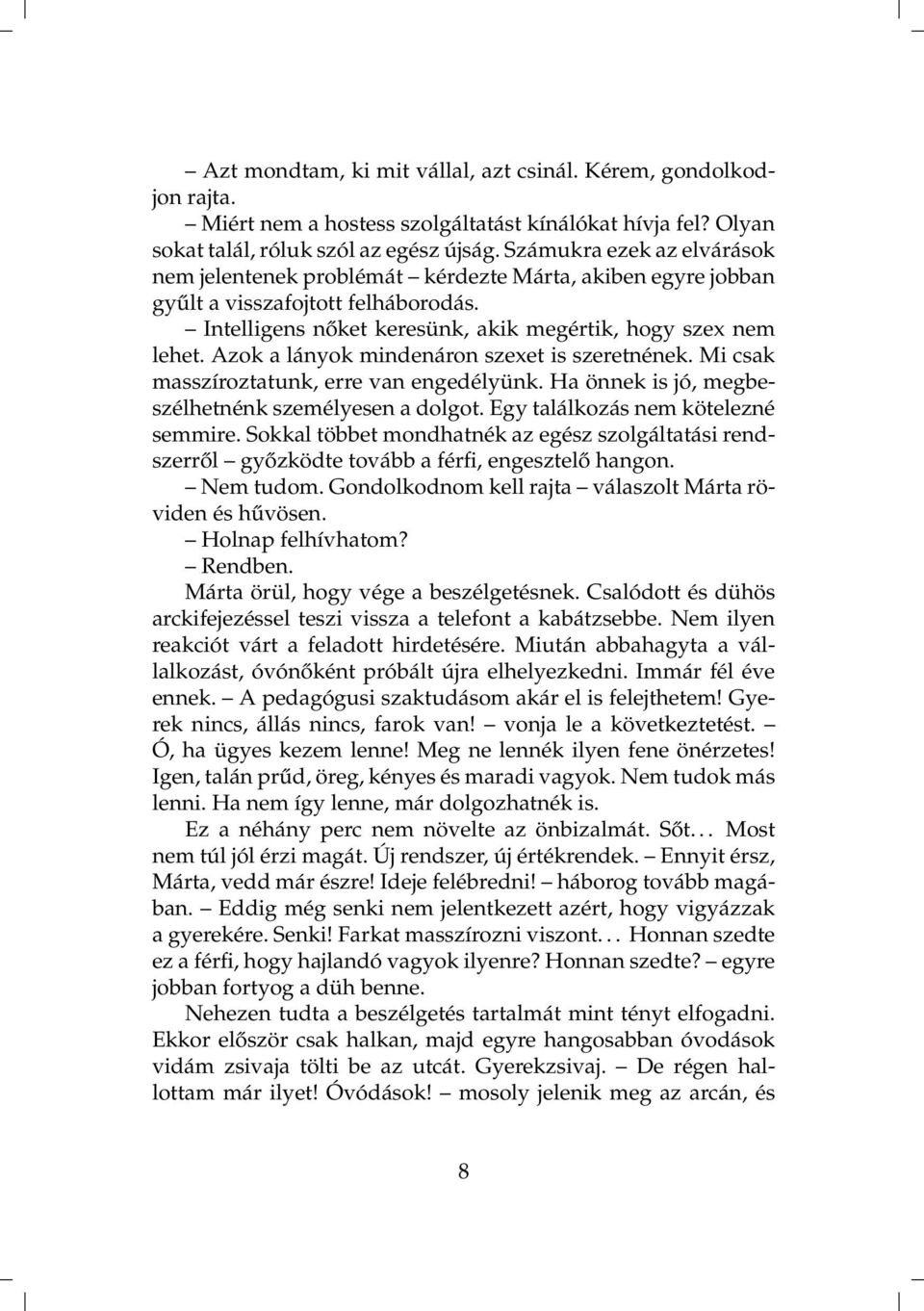 Azok a lányok mindenáron szexet is szeretnének. Mi csak masszíroztatunk, erre van engedélyünk. Ha önnek is jó, megbeszélhetnénk személyesen a dolgot. Egy találkozás nem kötelezné semmire.