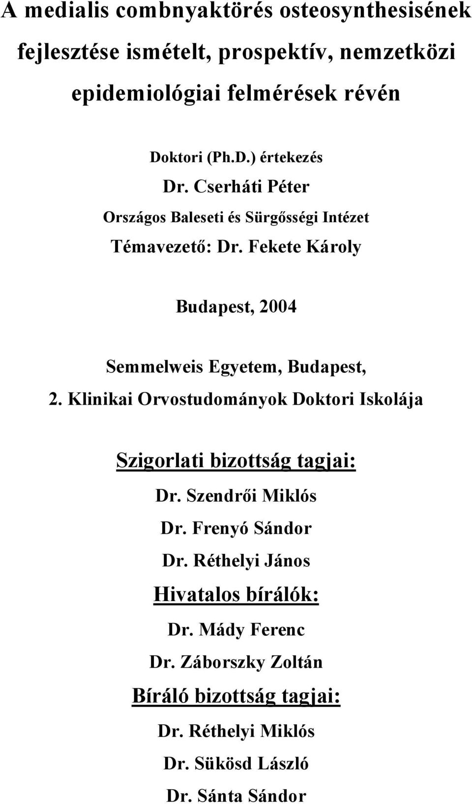 Fekete Károly Budapest, 2004 Semmelweis Egyetem, Budapest, 2. Klinikai Orvostudományok Doktori Iskolája Szigorlati bizottság tagjai: Dr.