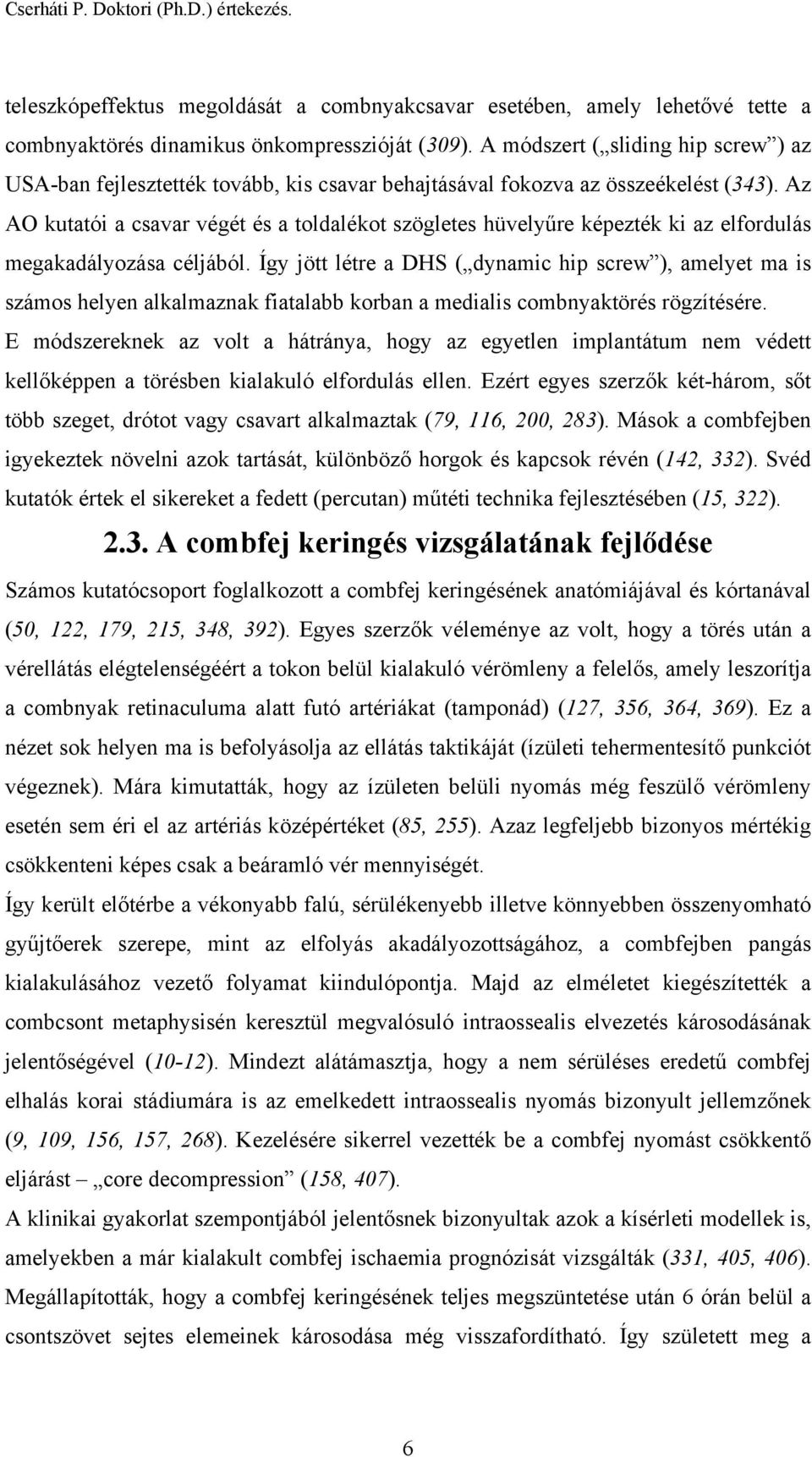 Az AO kutatói a csavar végét és a toldalékot szögletes hüvelyűre képezték ki az elfordulás megakadályozása céljából.