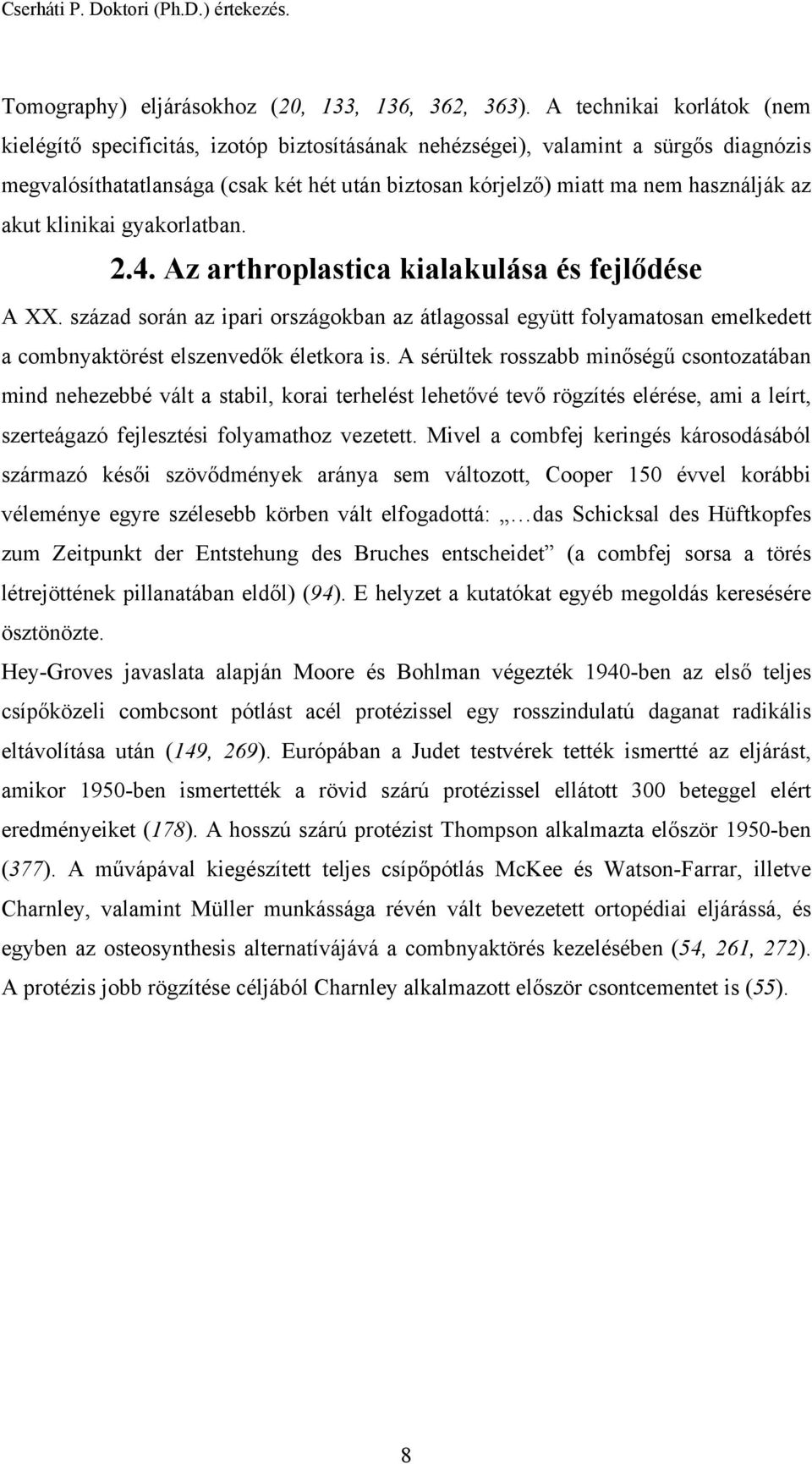 az akut klinikai gyakorlatban. 2.4. Az arthroplastica kialakulása és fejlődése A XX.