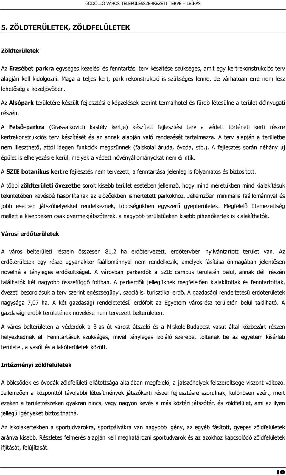 Az Alsópark területére készült fejlesztési elképzelések szerint termálhotel és fürdő létesülne a terület délnyugati részén.