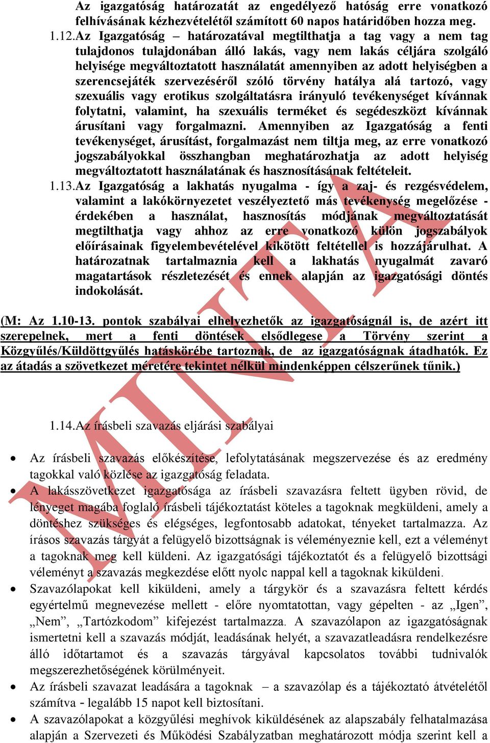 helyiségben a szerencsejáték szervezéséről szóló törvény hatálya alá tartozó, vagy szexuális vagy erotikus szolgáltatásra irányuló tevékenységet kívánnak folytatni, valamint, ha szexuális terméket és