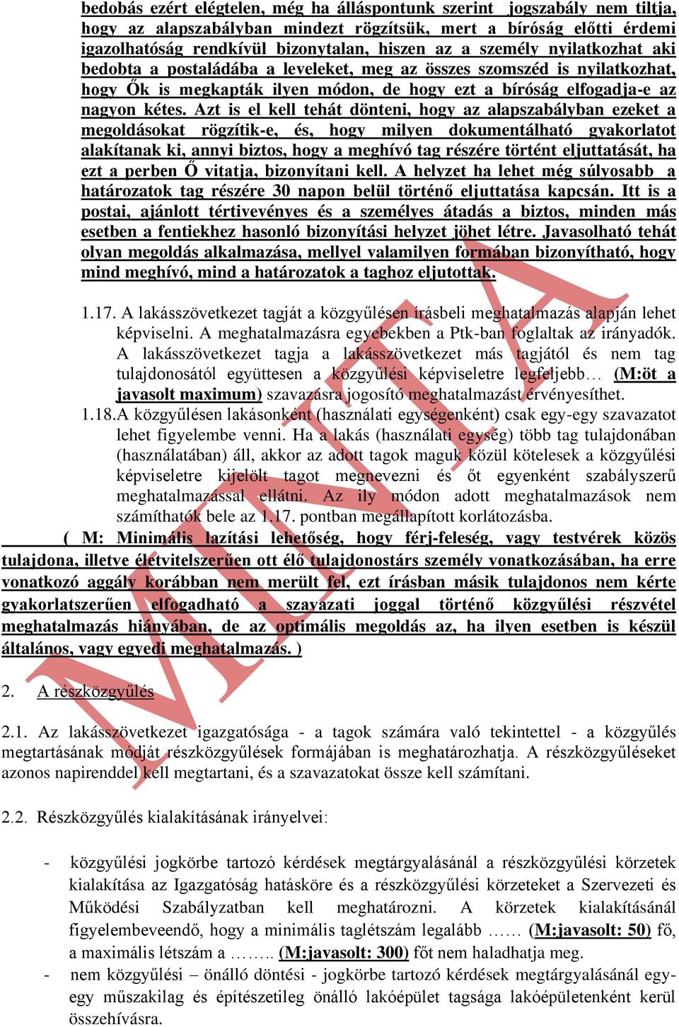 Azt is el kell tehát dönteni, hogy az alapszabályban ezeket a megoldásokat rögzítik-e, és, hogy milyen dokumentálható gyakorlatot alakítanak ki, annyi biztos, hogy a meghívó tag részére történt