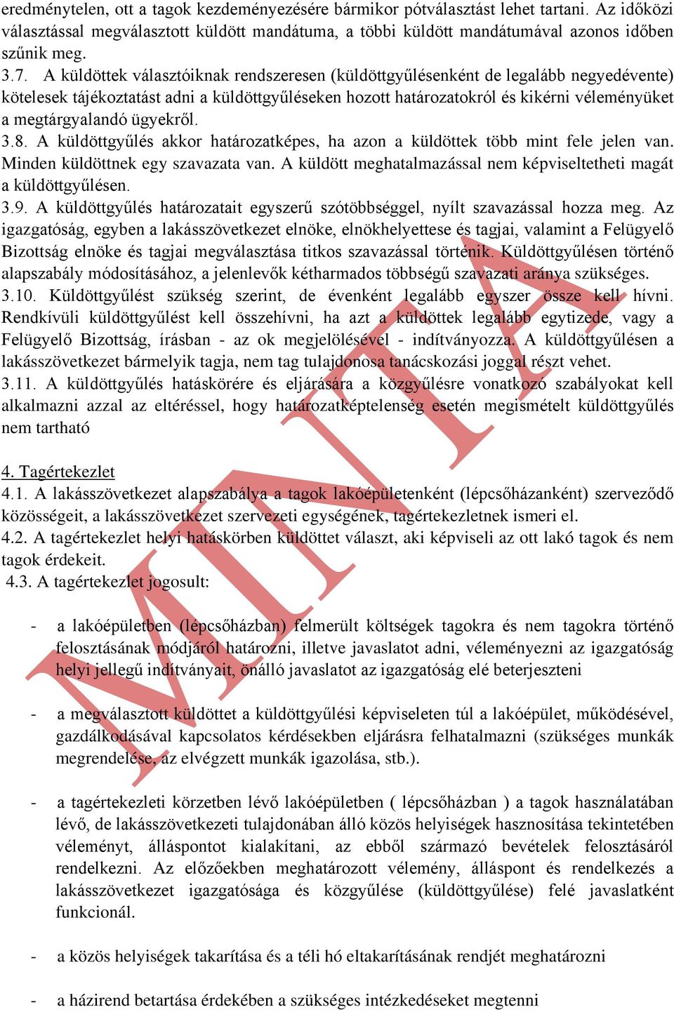 ügyekről. 3.8. A küldöttgyűlés akkor határozatképes, ha azon a küldöttek több mint fele jelen van. Minden küldöttnek egy szavazata van.