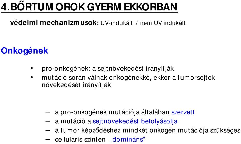 tumorsejtek növekedését irányítják a pro-onkogének mutációja általában szerzett a mutáció a