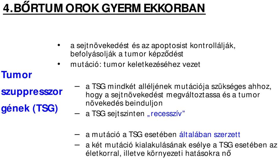 ahhoz, hogy a sejtnövekedést megváltoztassa és a tumor növekedés beinduljon a TSG sejtszinten recesszív a mutáció a