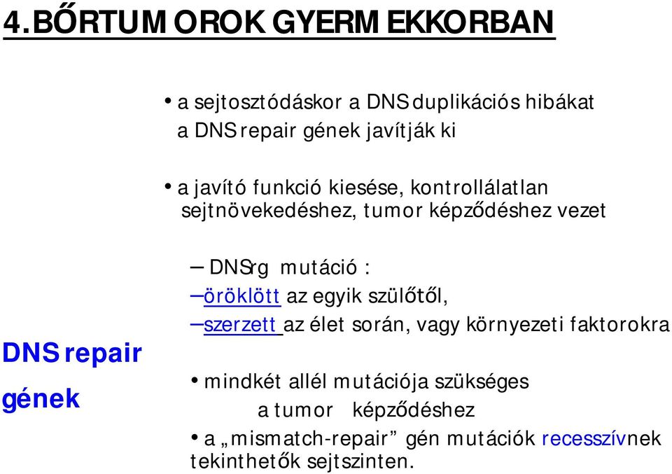 mutáció : öröklött az egyik szül l, szerzett az élet során, vagy környezeti faktorokra mindkét allél