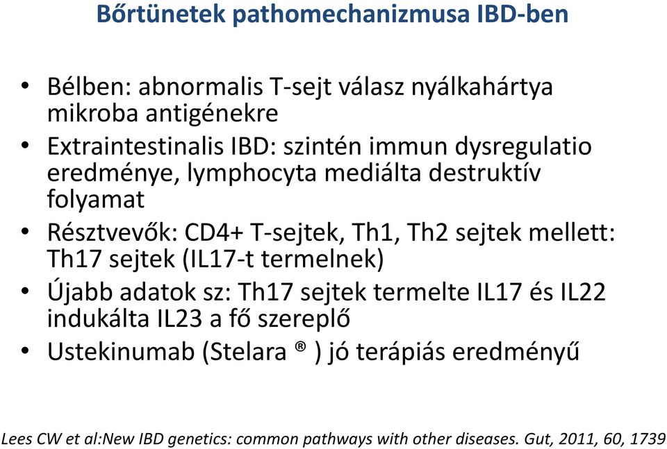 sejtek mellett: Th17 sejtek (IL17-t termelnek) Újabb adatok sz: Th17 sejtek termelte IL17 és IL22 indukálta IL23 a fő